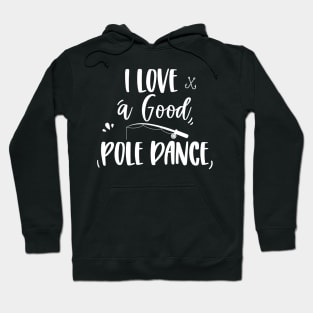 I love a good pole dance Hoodie